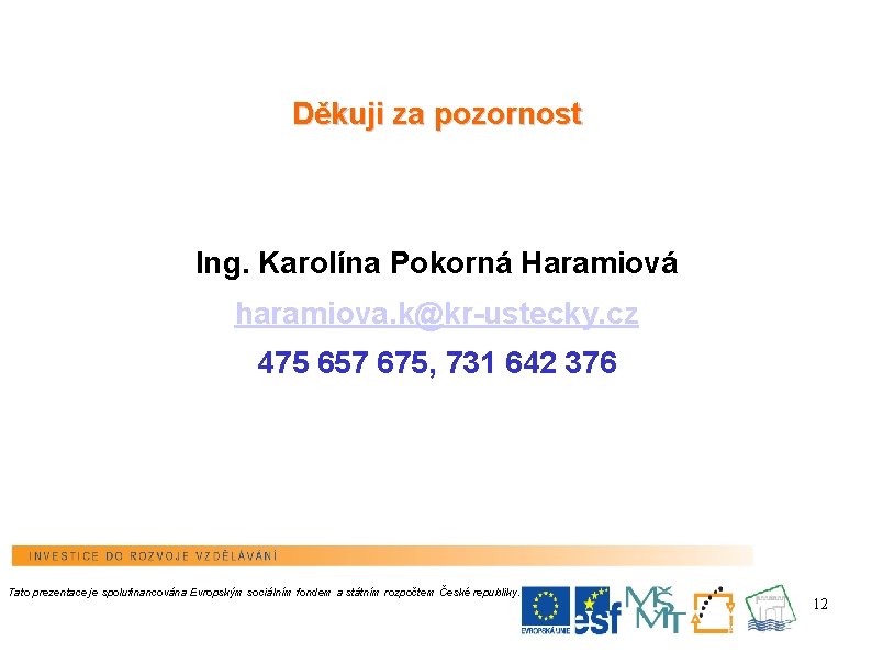 Děkuji za pozornost Ing. Karolína Pokorná Haramiová haramiova. k@kr-ustecky. cz 475 657 675, 731