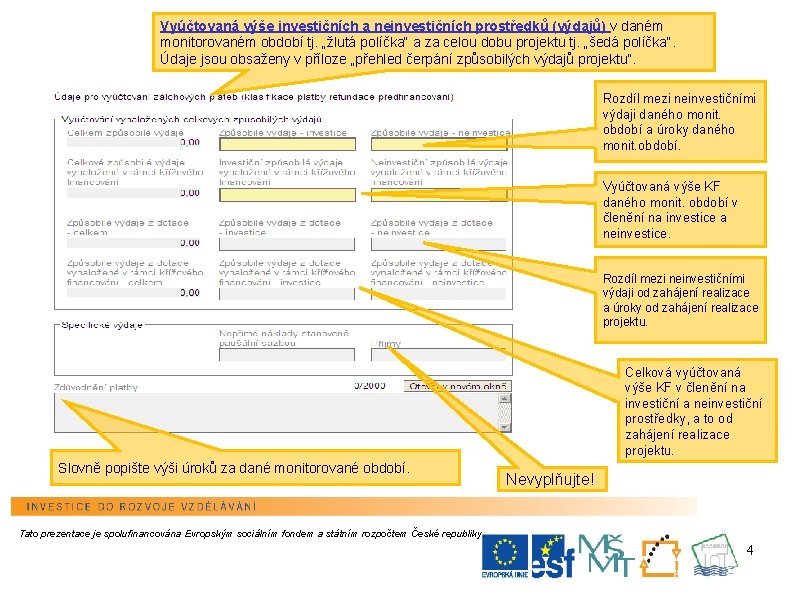 Vyúčtovaná výše investičních a neinvestičních prostředků (výdajů) v daném monitorovaném období tj. „žlutá políčka“