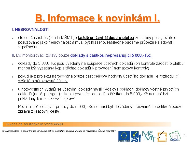 B. Informace k novinkám I. I. NESROVNALOSTI v dle současného výkladu MŠMT je každé