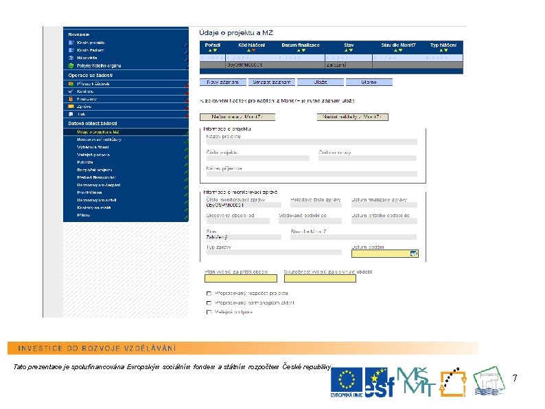 Tato prezentace je spolufinancována Evropským sociálním fondem a státním rozpočtem České republiky. 7 