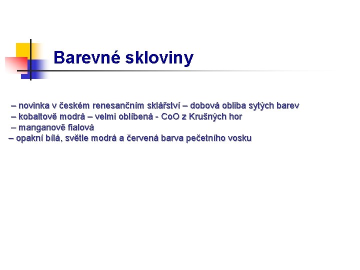 Barevné skloviny – novinka v českém renesančním sklářství – dobová obliba sytých barev –