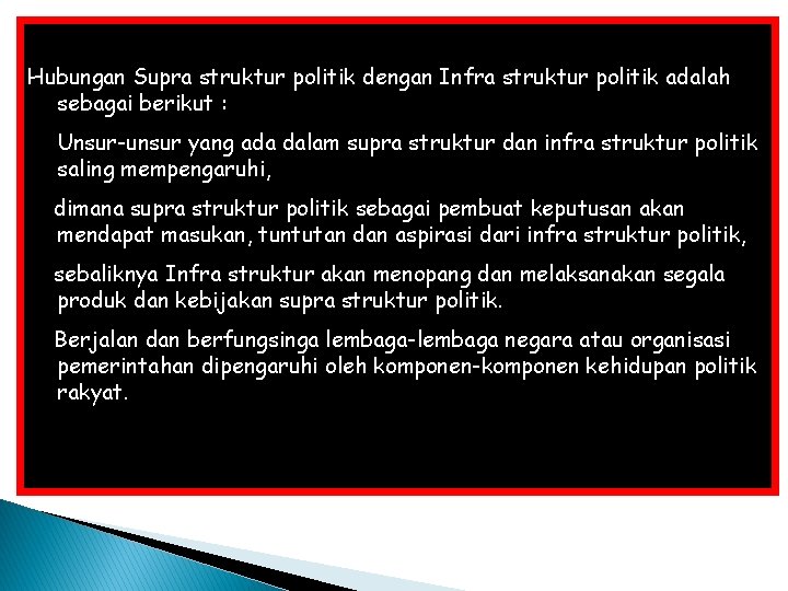 Hubungan Supra struktur politik dengan Infra struktur politik adalah sebagai berikut : Unsur-unsur yang