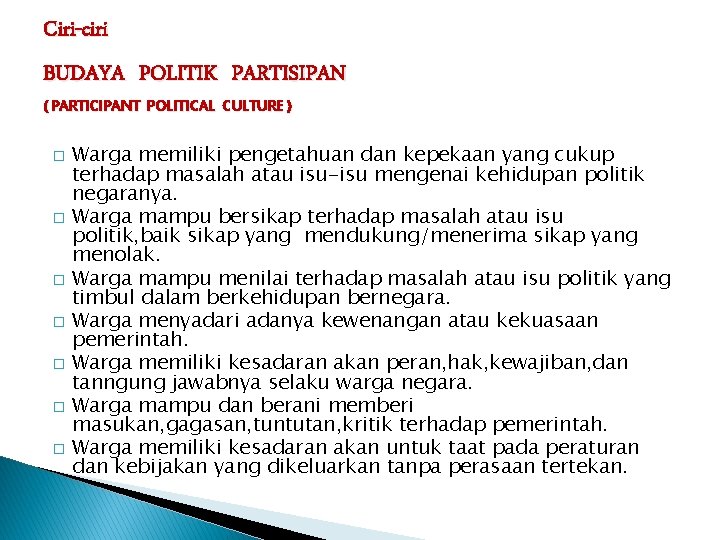 Ciri-ciri BUDAYA POLITIK PARTISIPAN ( PARTICIPANT POLITICAL CULTURE ) � � � � Warga