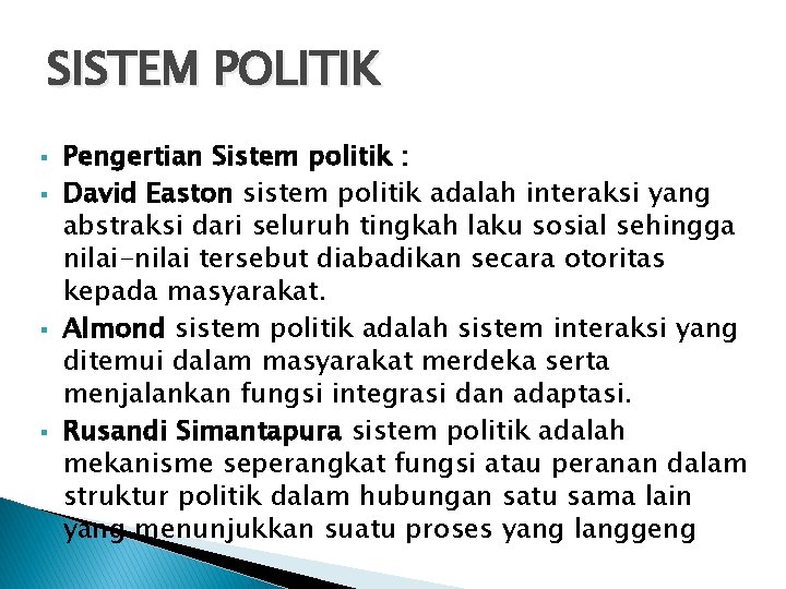 SISTEM POLITIK Pengertian Sistem politik : David Easton sistem politik adalah interaksi yang abstraksi