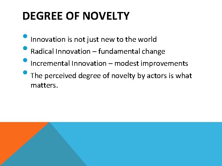 DEGREE OF NOVELTY • Innovation is not just new to the world • Radical