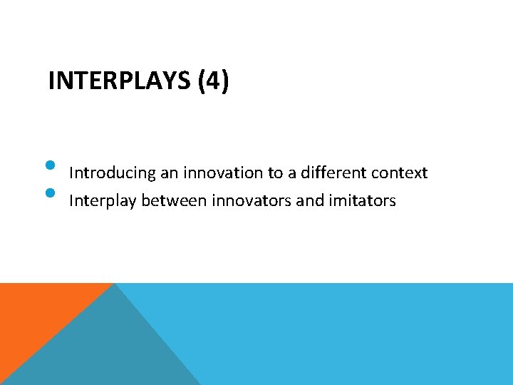 INTERPLAYS (4) • • Introducing an innovation to a different context Interplay between innovators