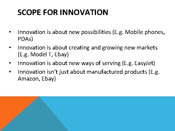 SCOPE FOR INNOVATION • • Innovation is about new possibilities (E. g. Mobile phones,