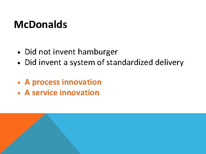 Mc. Donalds • • Did not invent hamburger Did invent a system of standardized