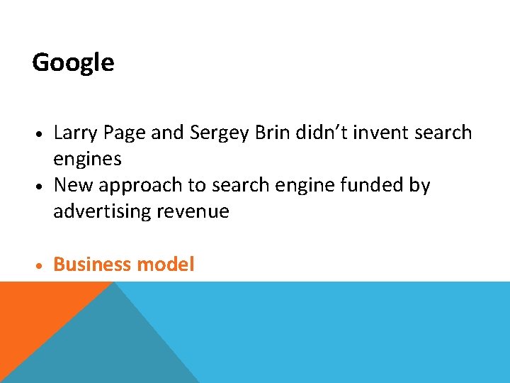 Google • • • Larry Page and Sergey Brin didn’t invent search engines New