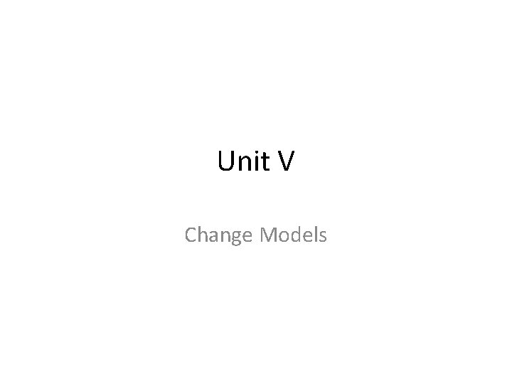 Unit V Change Models 
