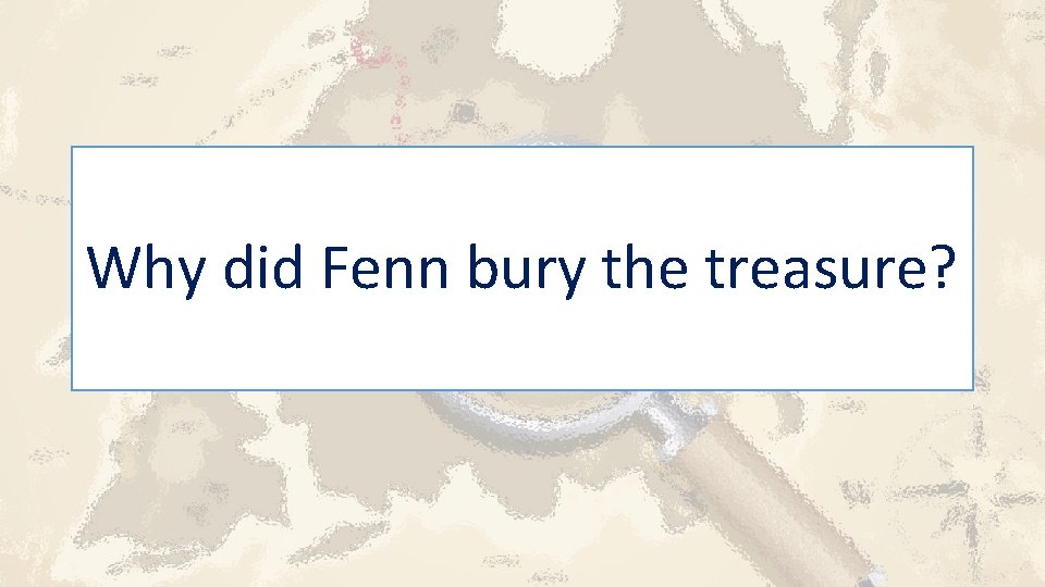 Why did Fenn bury the treasure? 