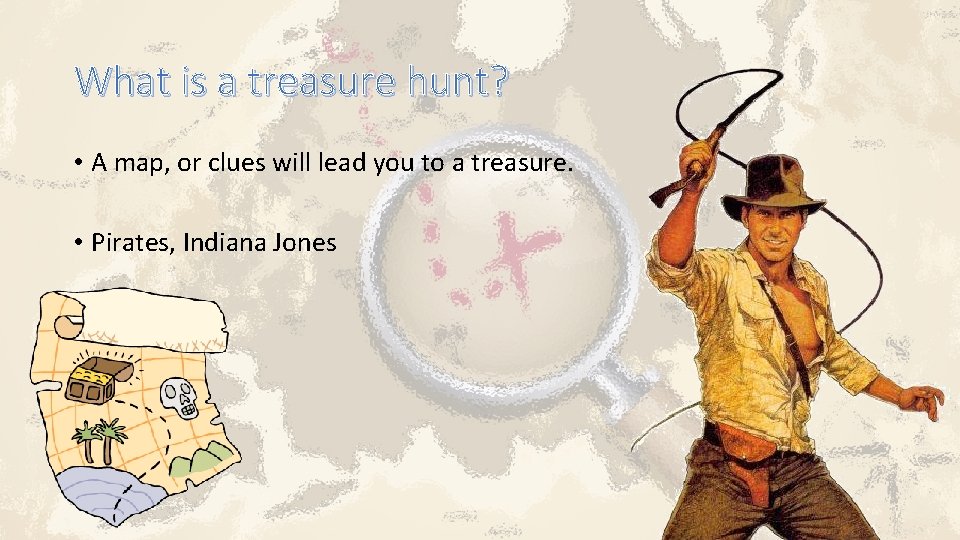 What is a treasure hunt? • A map, or clues will lead you to