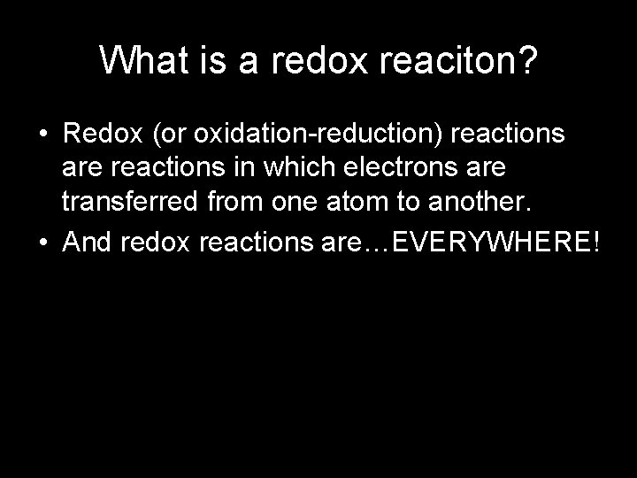 What is a redox reaciton? • Redox (or oxidation-reduction) reactions are reactions in which