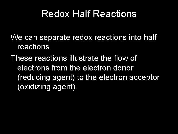 Redox Half Reactions We can separate redox reactions into half reactions. These reactions illustrate