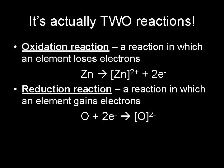 It’s actually TWO reactions! • Oxidation reaction – a reaction in which an element