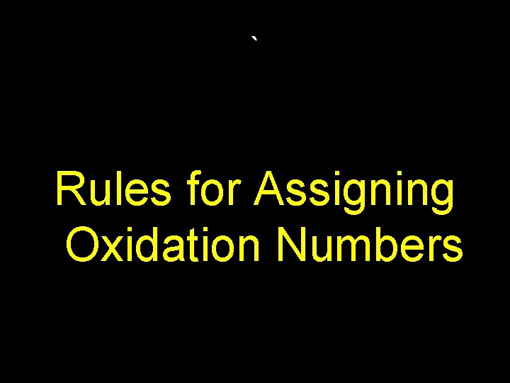 ` Rules for Assigning Oxidation Numbers 