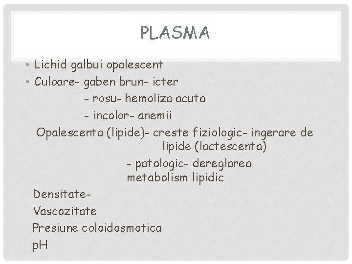 PLASMA • Lichid galbui opalescent • Culoare- gaben brun- icter - rosu- hemoliza acuta
