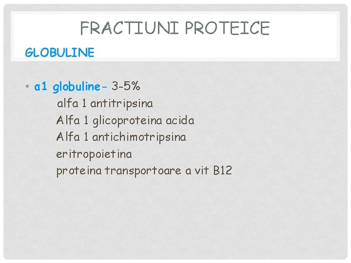 FRACTIUNI PROTEICE GLOBULINE • α 1 globuline- 3 -5% alfa 1 antitripsina Alfa 1