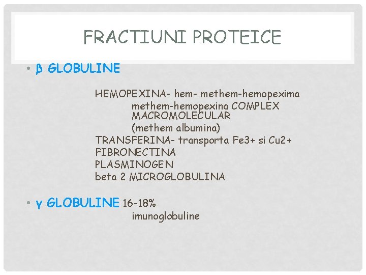 FRACTIUNI PROTEICE • β GLOBULINE HEMOPEXINA- hem- methem-hemopexima methem-hemopexina COMPLEX MACROMOLECULAR (methem albumina) TRANSFERINA-