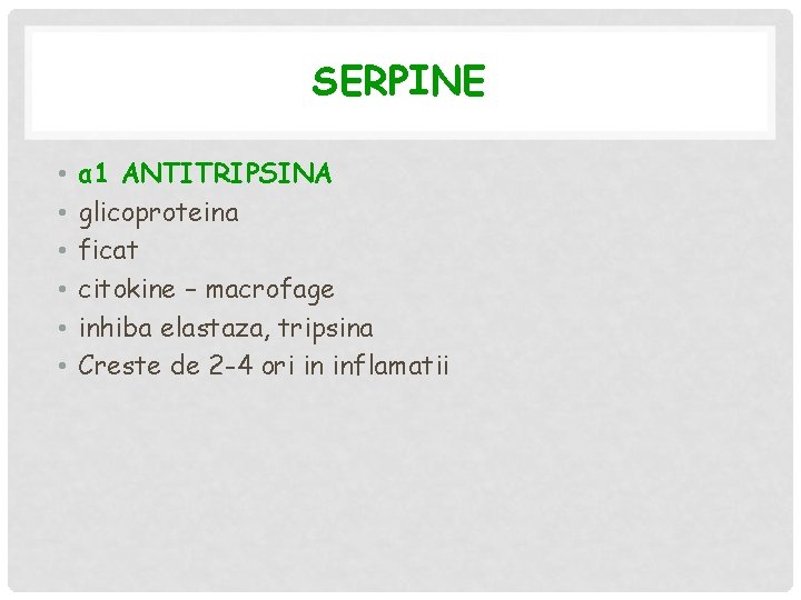 SERPINE • • • α 1 ANTITRIPSINA glicoproteina ficat citokine – macrofage inhiba elastaza,