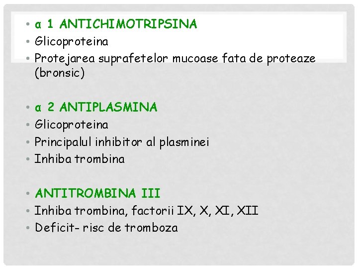  • α 1 ANTICHIMOTRIPSINA • Glicoproteina • Protejarea suprafetelor mucoase fata de proteaze