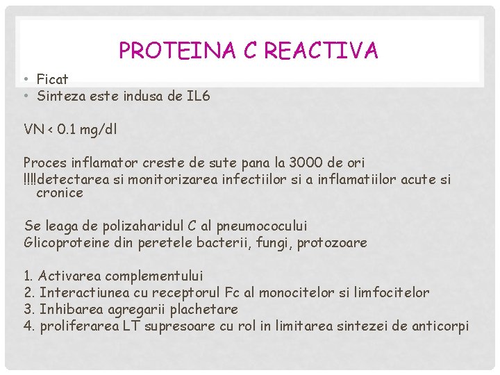 PROTEINA C REACTIVA • Ficat • Sinteza este indusa de IL 6 VN <