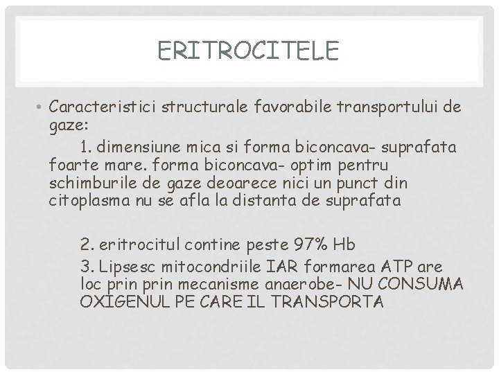 ERITROCITELE • Caracteristici structurale favorabile transportului de gaze: 1. dimensiune mica si forma biconcava-