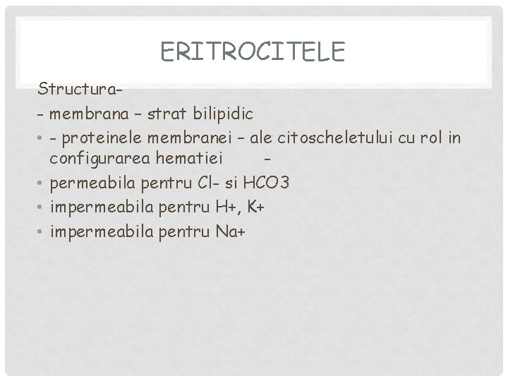 ERITROCITELE Structura- membrana – strat bilipidic • - proteinele membranei – ale citoscheletului cu