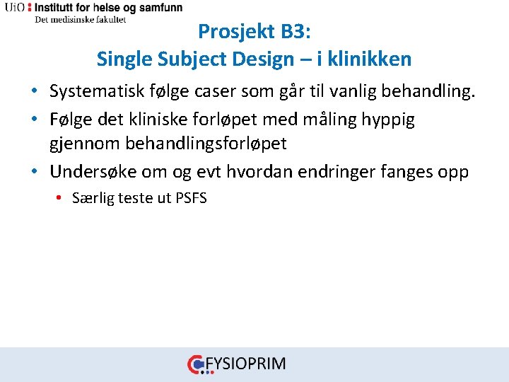 Prosjekt B 3: Single Subject Design – i klinikken • Systematisk følge caser som