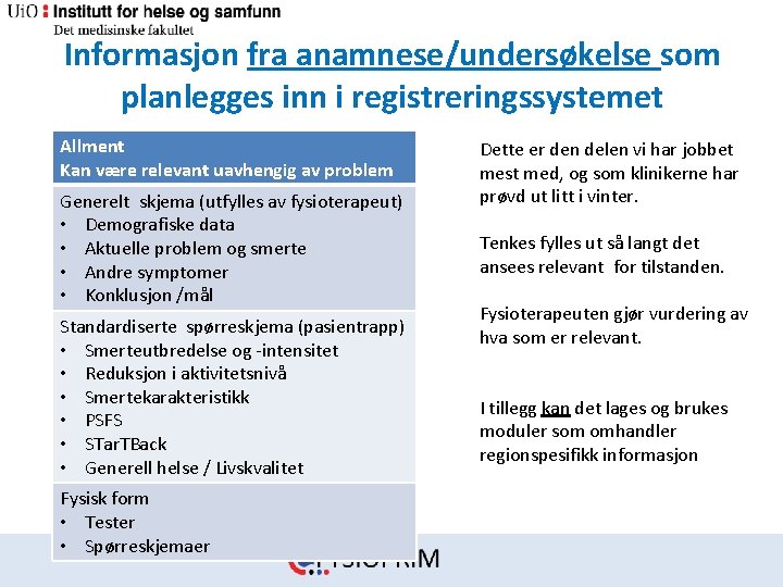 Informasjon fra anamnese/undersøkelse som planlegges inn i registreringssystemet Allment Kan være relevant uavhengig av