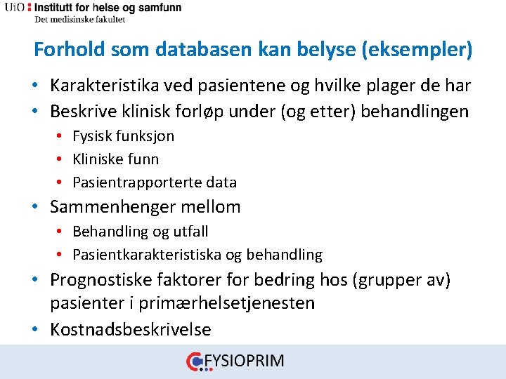 Forhold som databasen kan belyse (eksempler) • Karakteristika ved pasientene og hvilke plager de