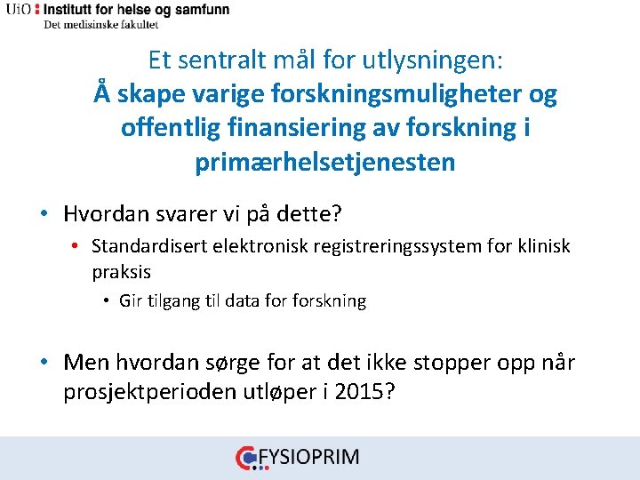 Et sentralt mål for utlysningen: Å skape varige forskningsmuligheter og offentlig finansiering av forskning