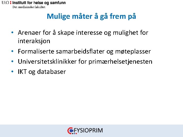 Mulige måter å gå frem på • Arenaer for å skape interesse og mulighet