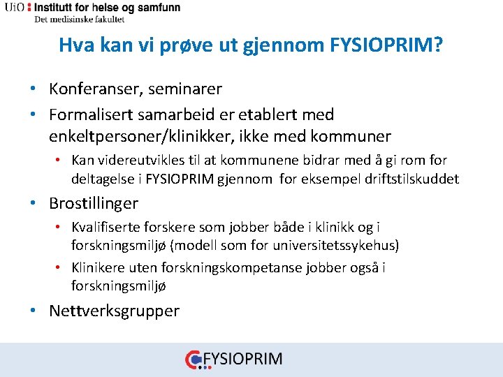 Hva kan vi prøve ut gjennom FYSIOPRIM? • Konferanser, seminarer • Formalisert samarbeid er