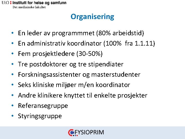 Organisering • • • En leder av programmmet (80% arbeidstid) En administrativ koordinator (100%