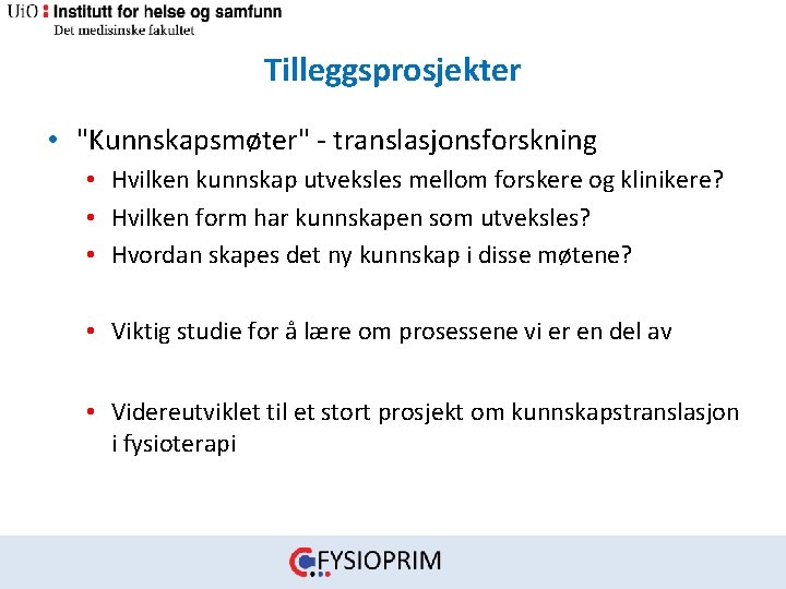 Tilleggsprosjekter • "Kunnskapsmøter" ‐ translasjonsforskning • Hvilken kunnskap utveksles mellom forskere og klinikere? •