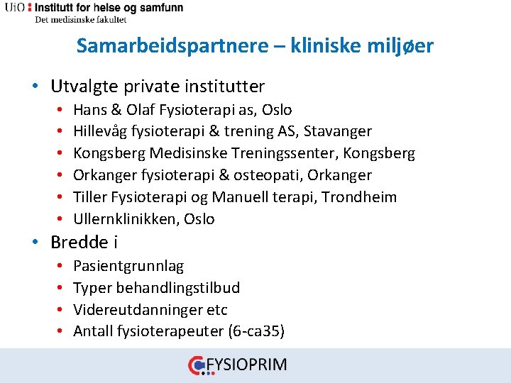 Samarbeidspartnere – kliniske miljøer • Utvalgte private institutter • • • Hans & Olaf