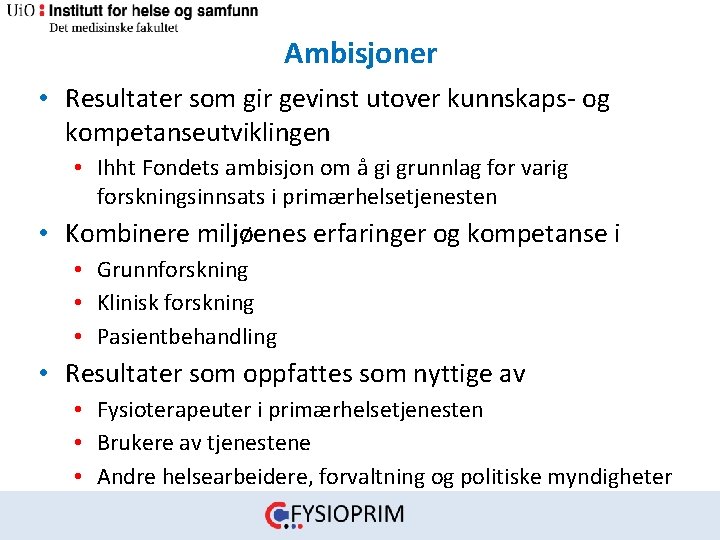 Ambisjoner • Resultater som gir gevinst utover kunnskaps‐ og kompetanseutviklingen • Ihht Fondets ambisjon