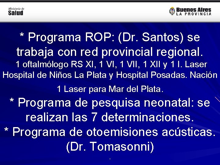 * Programa ROP: (Dr. Santos) se trabaja con red provincial regional. 1 oftalmólogo RS