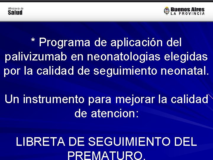 * Programa de aplicación del palivizumab en neonatologias elegidas por la calidad de seguimiento