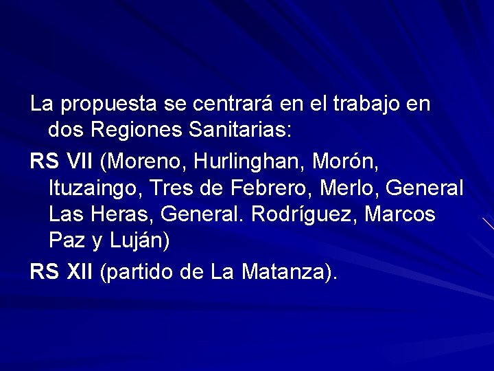 La propuesta se centrará en el trabajo en dos Regiones Sanitarias: RS VII (Moreno,