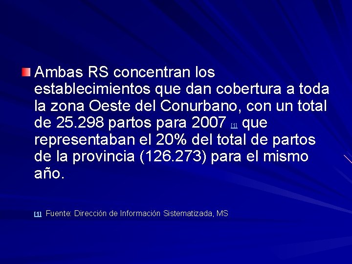 Ambas RS concentran los establecimientos que dan cobertura a toda la zona Oeste del