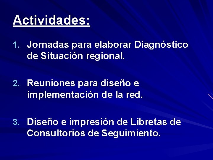 Actividades: 1. Jornadas para elaborar Diagnóstico de Situación regional. 2. Reuniones para diseño e