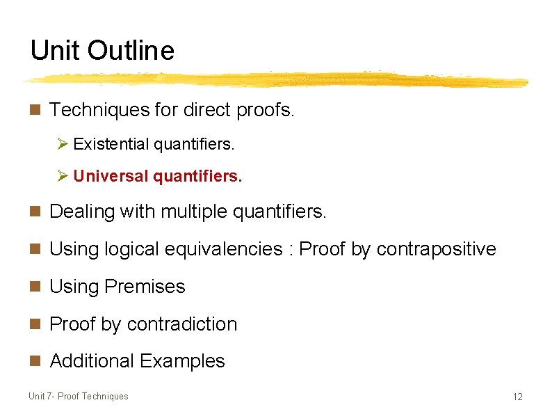 Unit Outline n Techniques for direct proofs. Ø Existential quantifiers. Ø Universal quantifiers. n