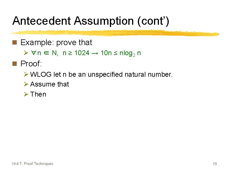 Antecedent Assumption (cont’) n Example: prove that Ø ∀n ∈ N, n ≥ 1024