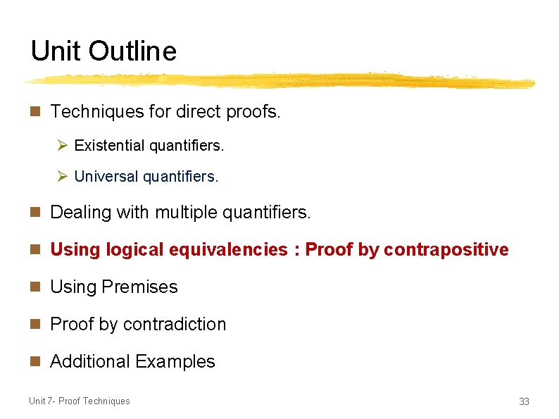 Unit Outline n Techniques for direct proofs. Ø Existential quantifiers. Ø Universal quantifiers. n