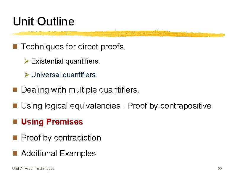 Unit Outline n Techniques for direct proofs. Ø Existential quantifiers. Ø Universal quantifiers. n