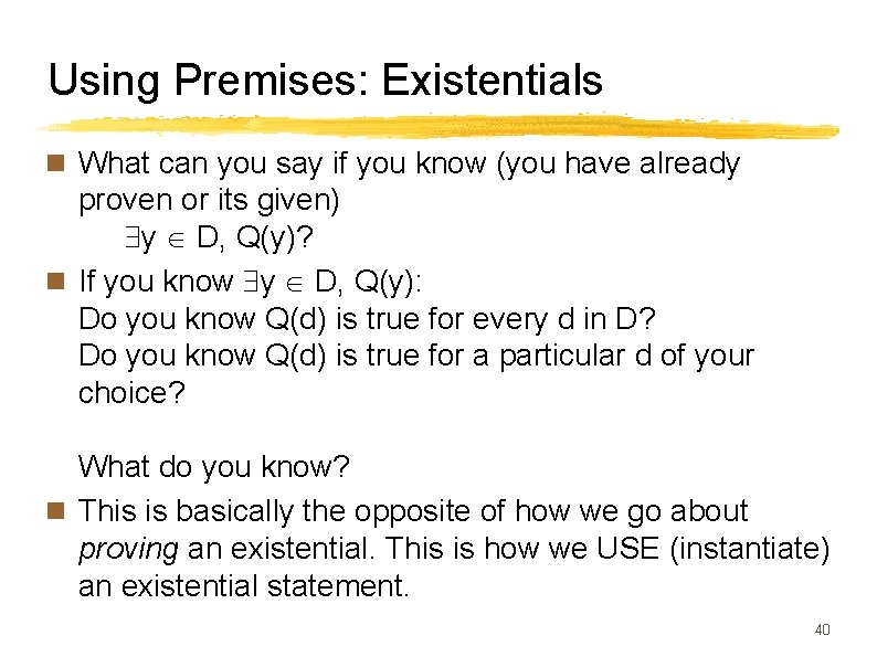 Using Premises: Existentials n What can you say if you know (you have already