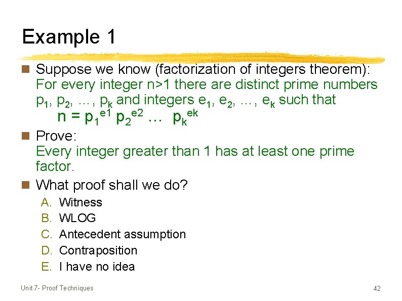 Example 1 n Suppose we know (factorization of integers theorem): For every integer n>1