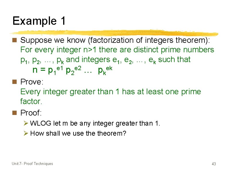 Example 1 n Suppose we know (factorization of integers theorem): For every integer n>1